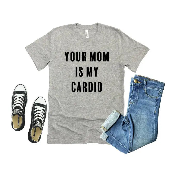Your Mom Is My Cardio