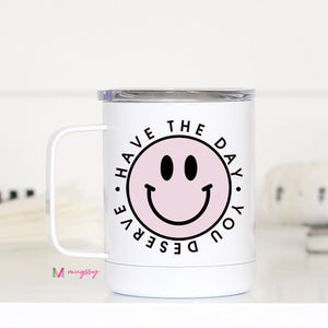 Have The Day You Deserve Stainless Steel Mug