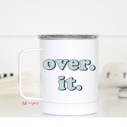 Over. It. Mug